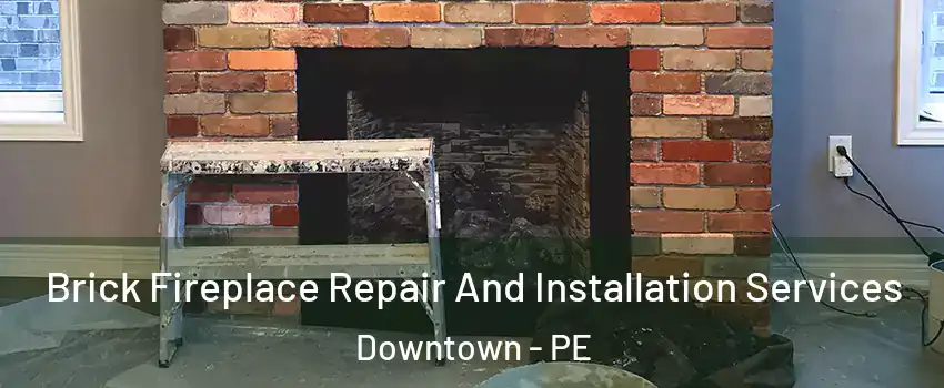  Brick Fireplace Repair And Installation Services Downtown - PE