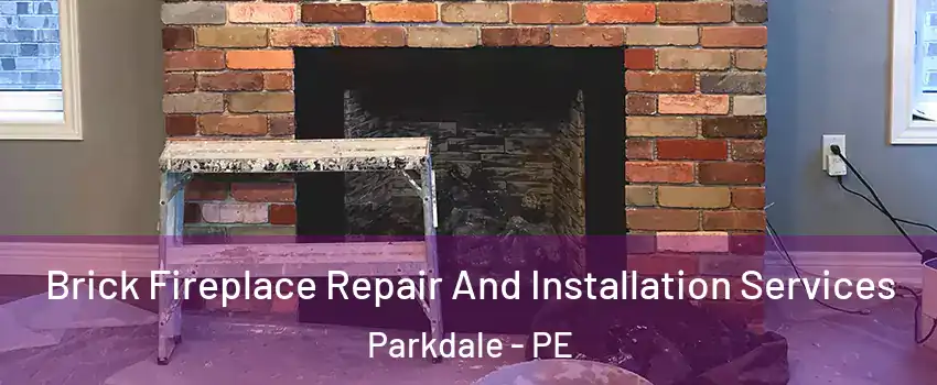  Brick Fireplace Repair And Installation Services Parkdale - PE