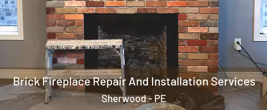  Brick Fireplace Repair And Installation Services Sherwood - PE