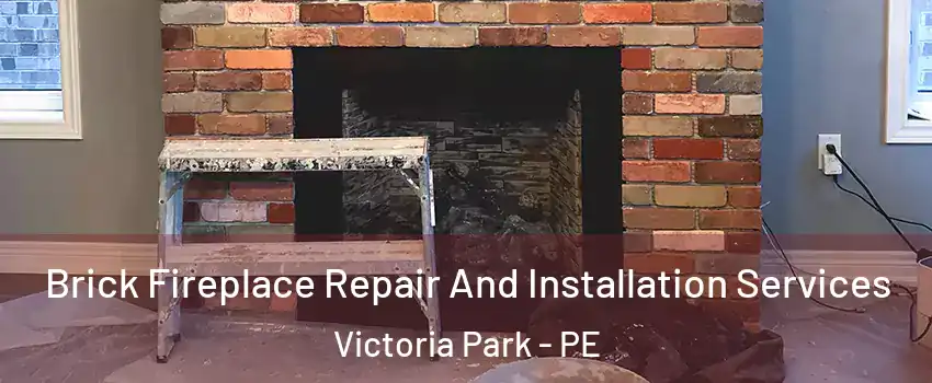  Brick Fireplace Repair And Installation Services Victoria Park - PE