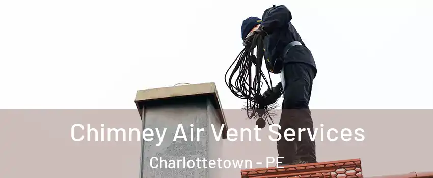  Chimney Air Vent Services Charlottetown - PE