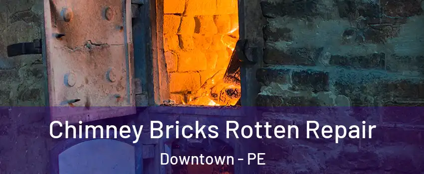 Chimney Bricks Rotten Repair Downtown - PE