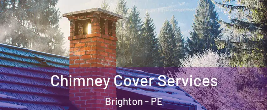  Chimney Cover Services Brighton - PE