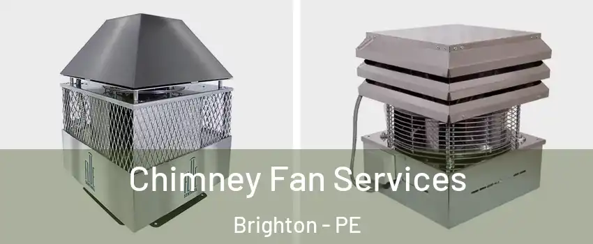  Chimney Fan Services Brighton - PE