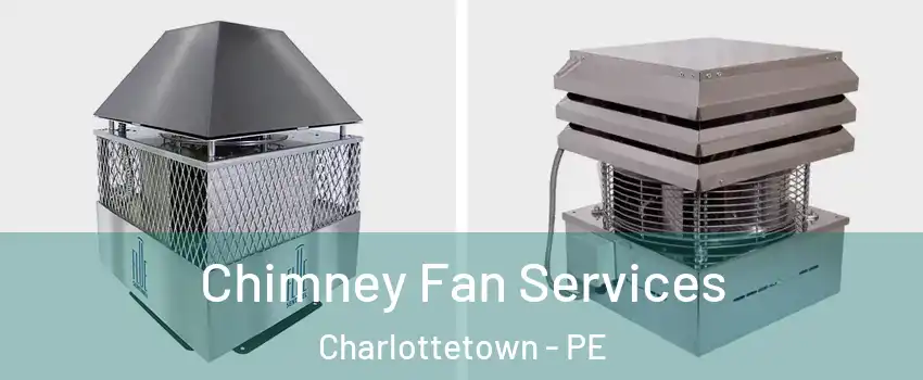  Chimney Fan Services Charlottetown - PE