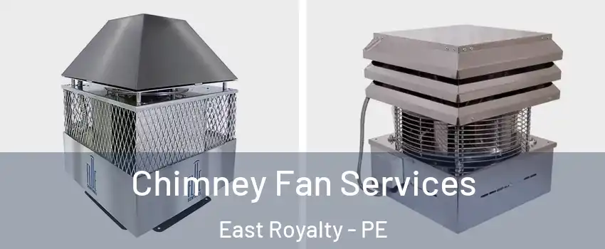  Chimney Fan Services East Royalty - PE