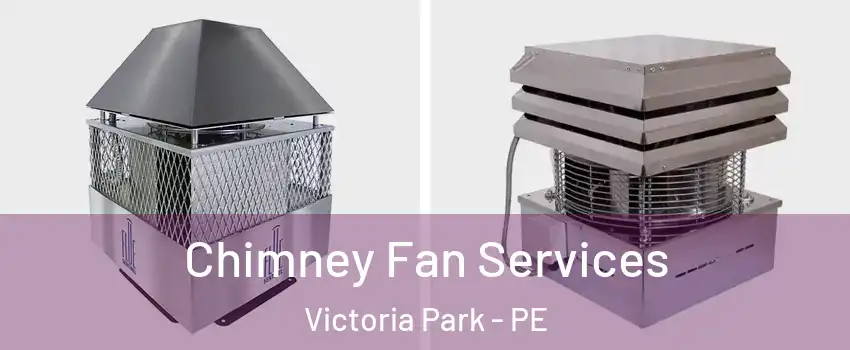  Chimney Fan Services Victoria Park - PE