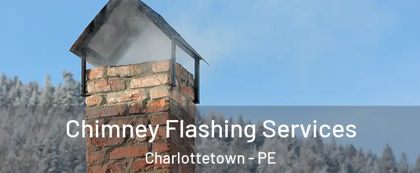 Chimney Flashing Services Charlottetown - PE