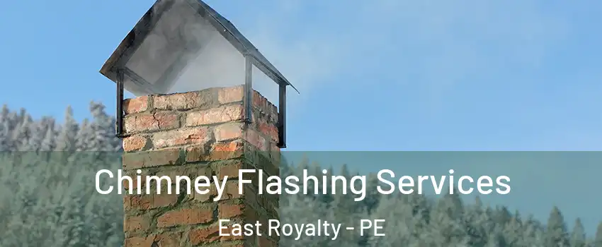 Chimney Flashing Services East Royalty - PE