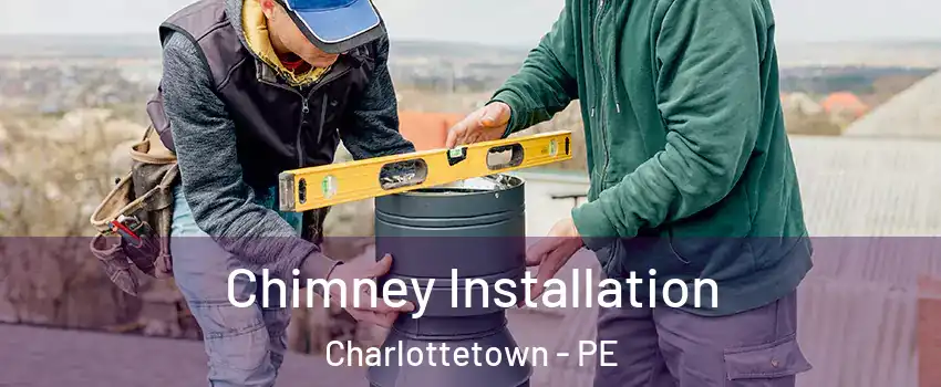  Chimney Installation Charlottetown - PE
