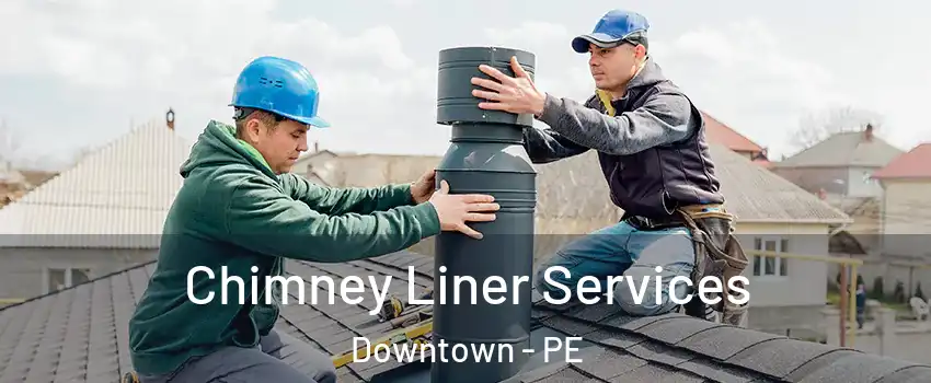  Chimney Liner Services Downtown - PE