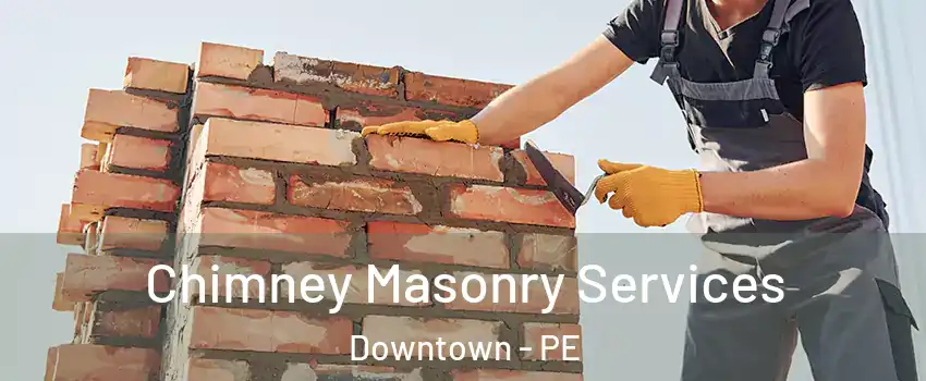  Chimney Masonry Services Downtown - PE