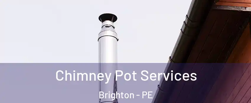 Chimney Pot Services Brighton - PE