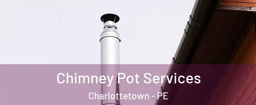  Chimney Pot Services Charlottetown - PE