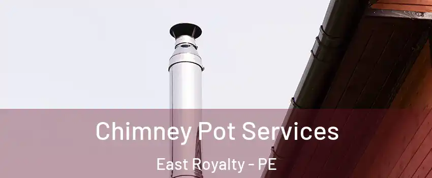  Chimney Pot Services East Royalty - PE