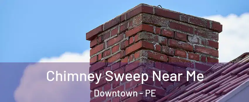  Chimney Sweep Near Me Downtown - PE