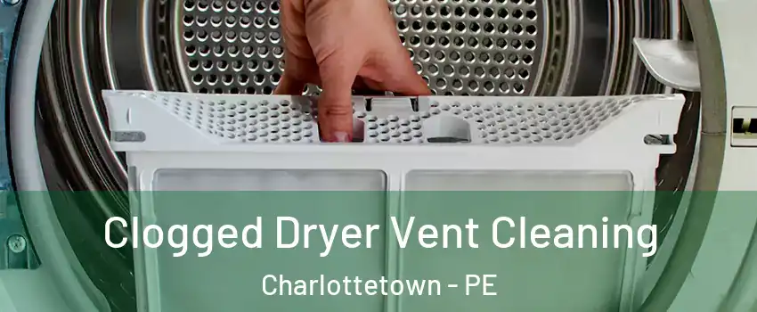  Clogged Dryer Vent Cleaning Charlottetown - PE