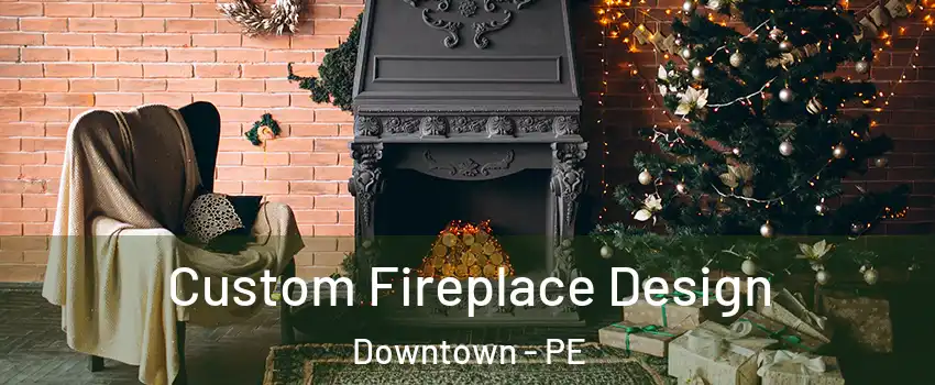  Custom Fireplace Design Downtown - PE