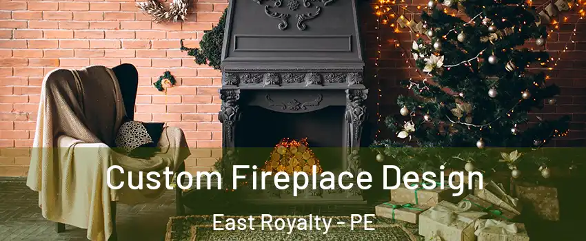  Custom Fireplace Design East Royalty - PE