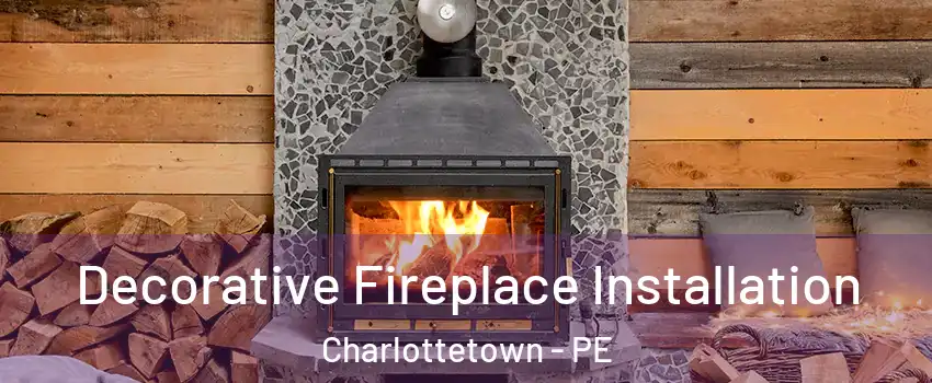  Decorative Fireplace Installation Charlottetown - PE