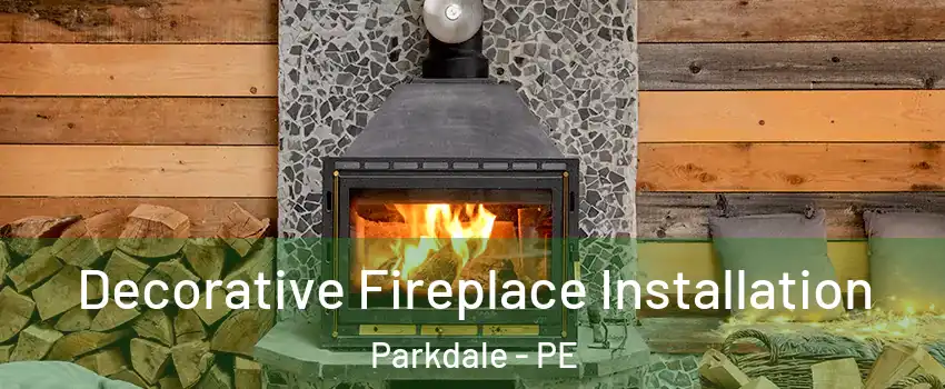  Decorative Fireplace Installation Parkdale - PE