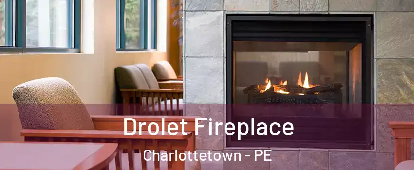 Drolet Fireplace Charlottetown - PE