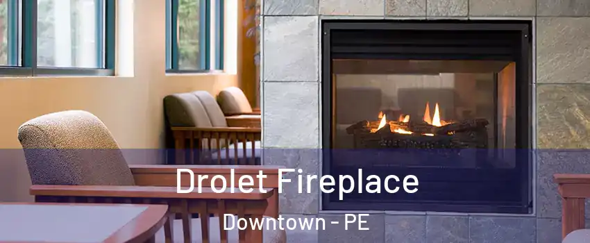 Drolet Fireplace Downtown - PE