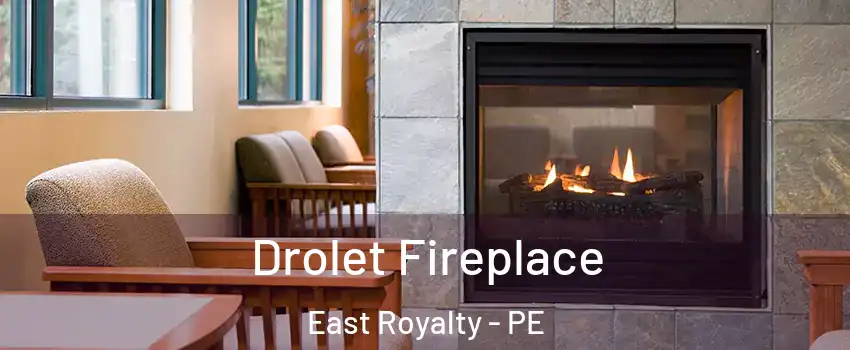 Drolet Fireplace East Royalty - PE