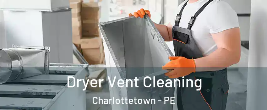  Dryer Vent Cleaning Charlottetown - PE