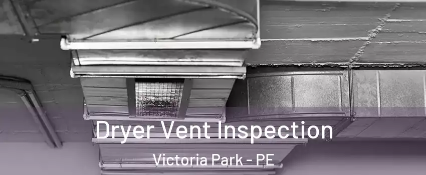  Dryer Vent Inspection Victoria Park - PE