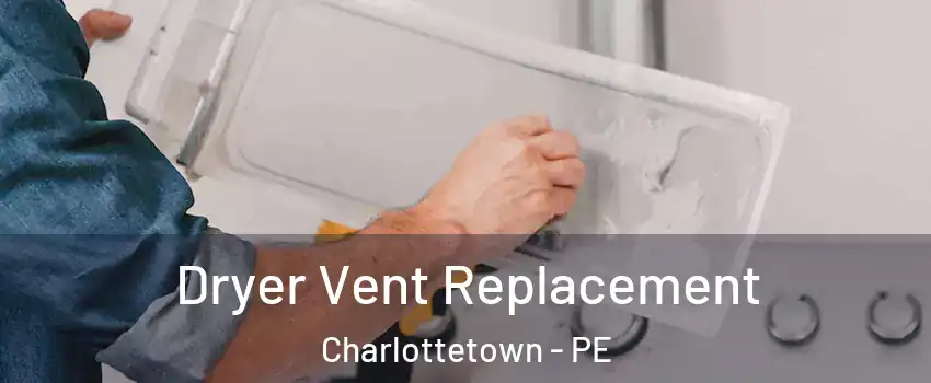  Dryer Vent Replacement Charlottetown - PE