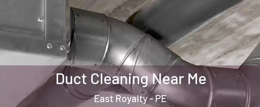  Duct Cleaning Near Me East Royalty - PE