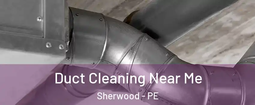  Duct Cleaning Near Me Sherwood - PE