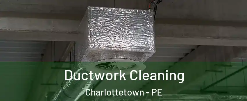  Ductwork Cleaning Charlottetown - PE