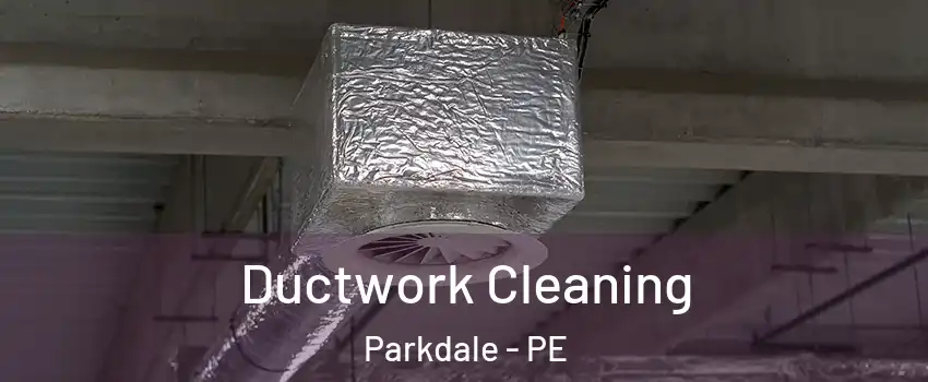  Ductwork Cleaning Parkdale - PE