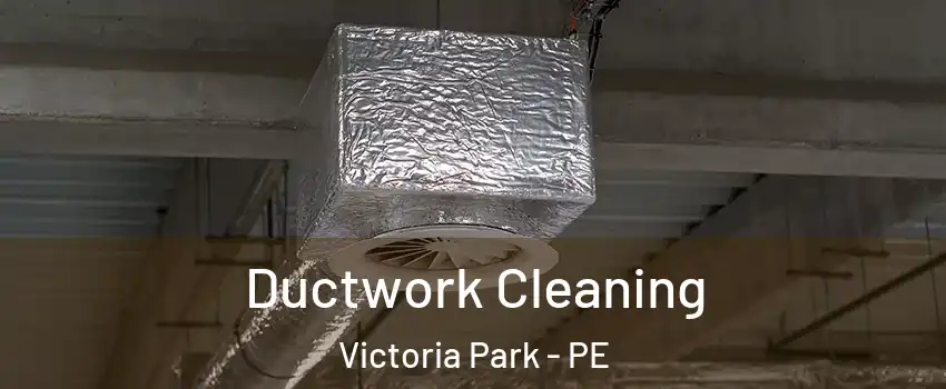  Ductwork Cleaning Victoria Park - PE