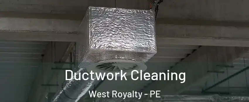  Ductwork Cleaning West Royalty - PE