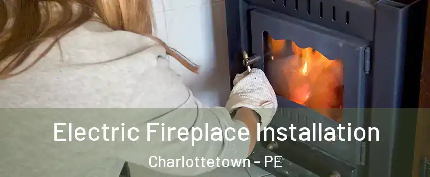  Electric Fireplace Installation Charlottetown - PE