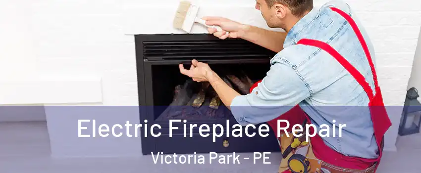  Electric Fireplace Repair Victoria Park - PE
