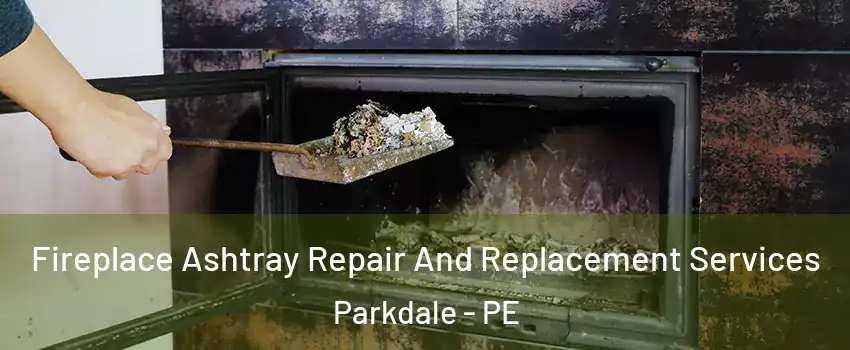  Fireplace Ashtray Repair And Replacement Services Parkdale - PE