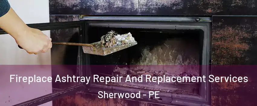  Fireplace Ashtray Repair And Replacement Services Sherwood - PE