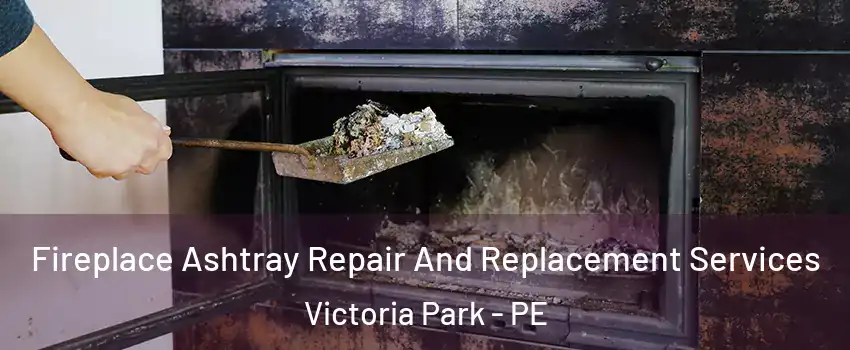  Fireplace Ashtray Repair And Replacement Services Victoria Park - PE