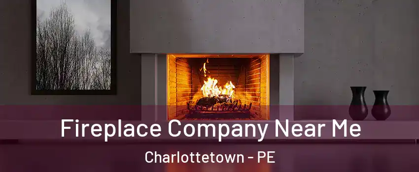 Fireplace Company Near Me Charlottetown - PE