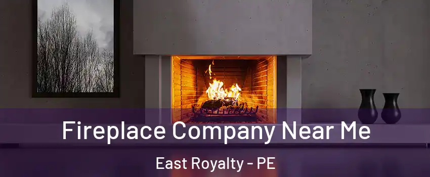 Fireplace Company Near Me East Royalty - PE