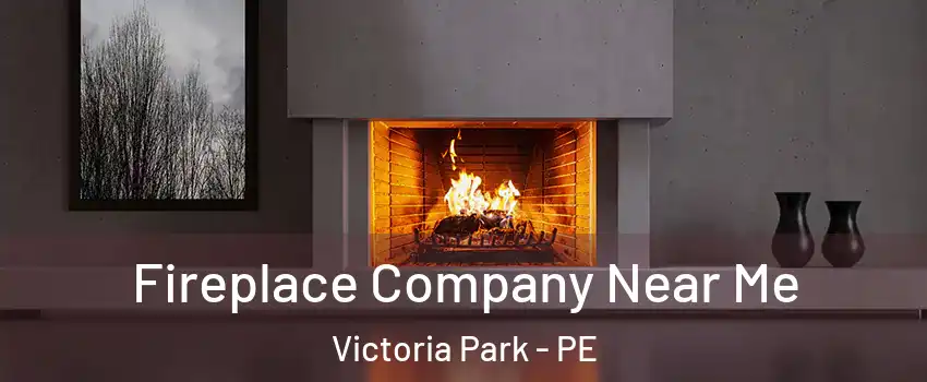 Fireplace Company Near Me Victoria Park - PE