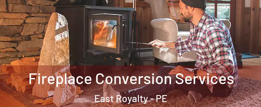  Fireplace Conversion Services East Royalty - PE