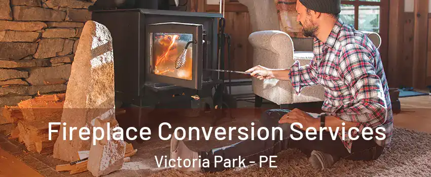 Fireplace Conversion Services Victoria Park - PE