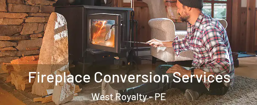  Fireplace Conversion Services West Royalty - PE