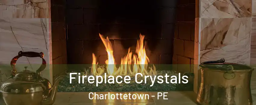  Fireplace Crystals Charlottetown - PE