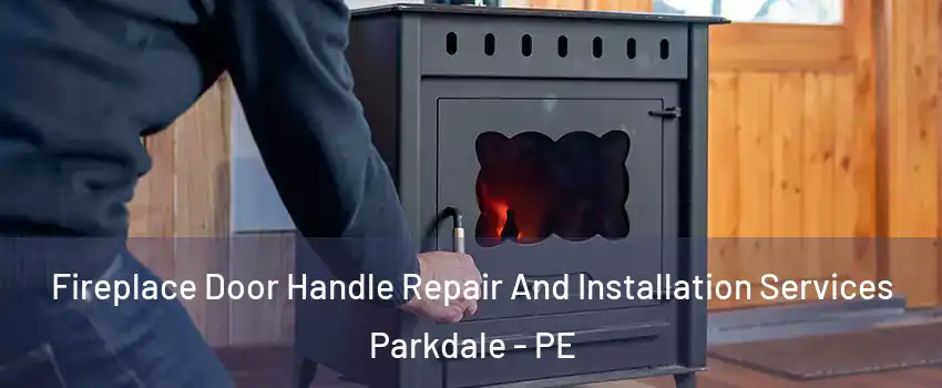  Fireplace Door Handle Repair And Installation Services Parkdale - PE
